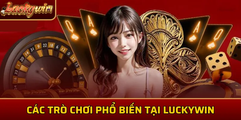 Các trò chơi phổ biến tại LuckyWin